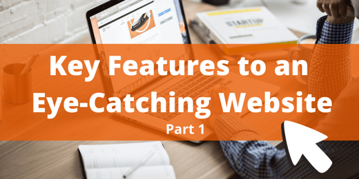 Key Features to an Eye-Catching Website