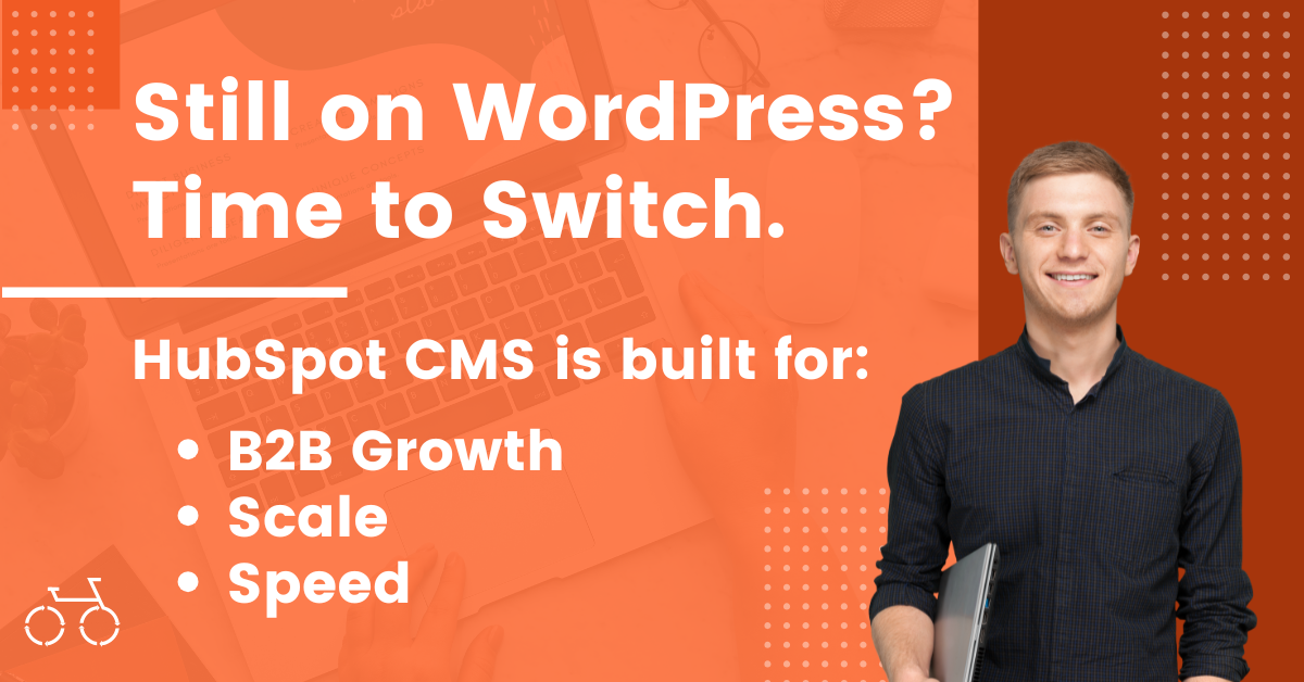 Why B2B Companies Are Switching from WordPress to HubSpot CMS