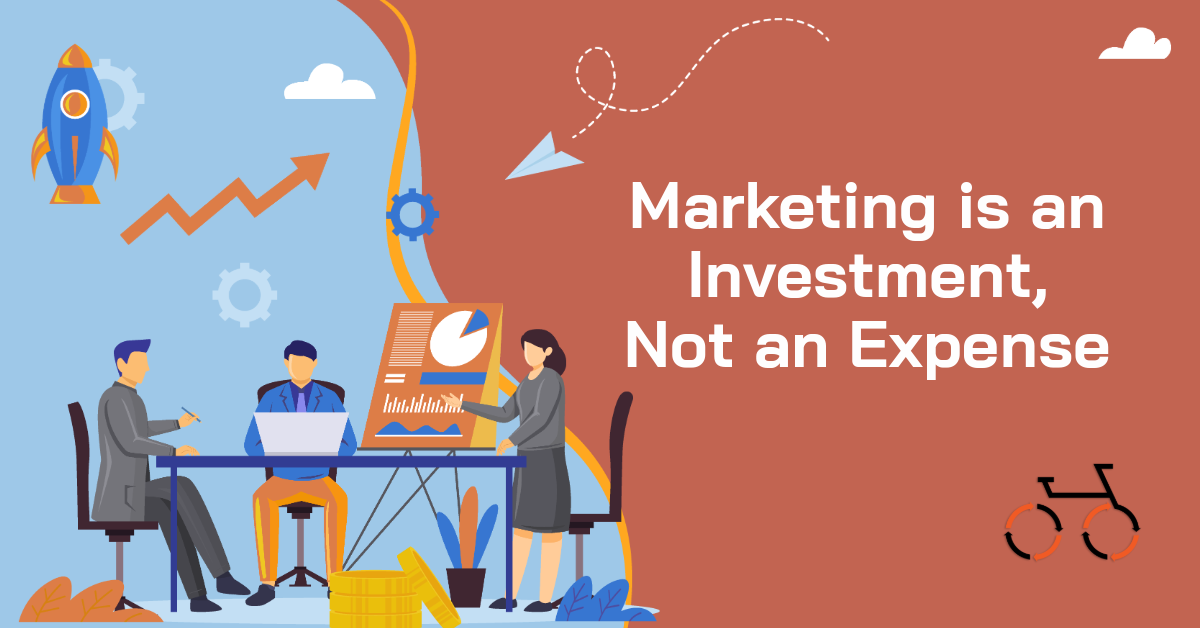 Marketing is an Investment, Not an Expense — Here’s Why