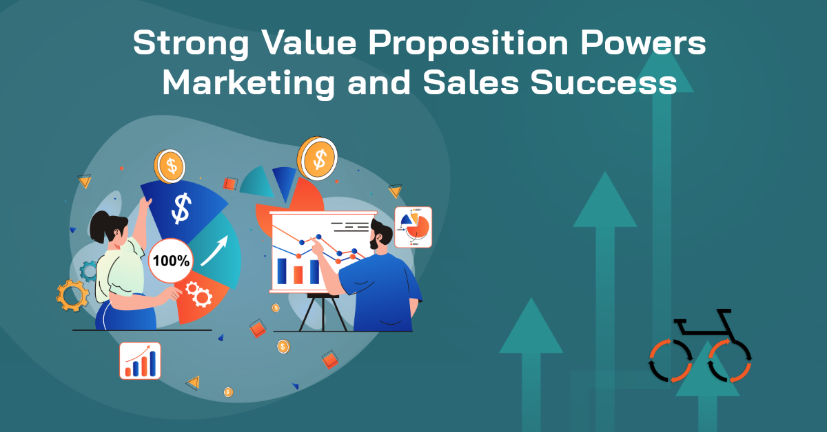 How a Strong Value Proposition Powers Marketing and Sales Success