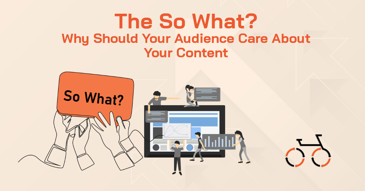 The So What? Why Should Your Audience Care About Your Content