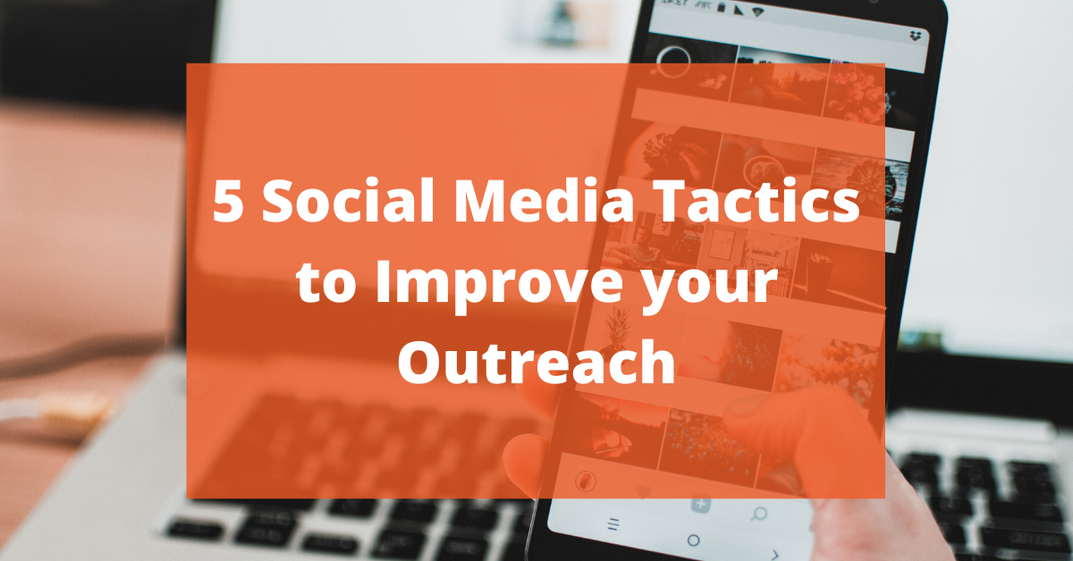 5 Social Media Tactics to Improve your Outreach