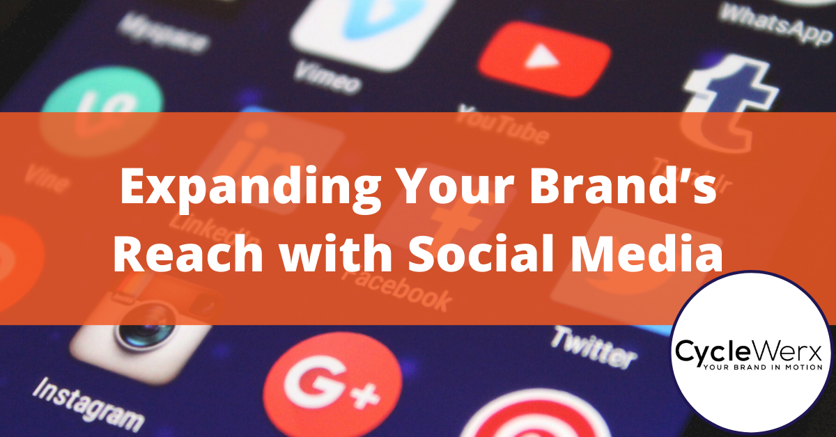 Expanding Your Brand’s Reach with Social Media | CycleWerx Marketing